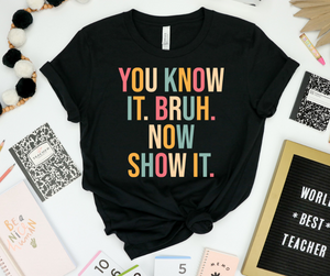 You Know It Bruh Now Show It